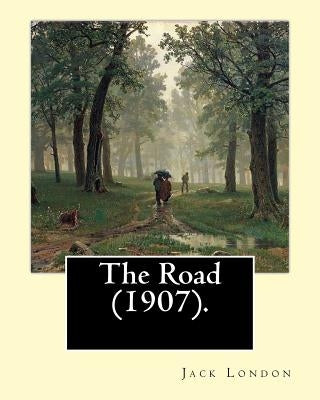 The Road (1907). By: Jack London: The Road is an autobiographical memoir by Jack London, first published in 1907. Paperback Createspace Independent Publishing Platform
