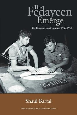 The Fedayeen Emerge: The Palestine-Israel Conflict, 1949-1956 Paperback Authorhouse UK