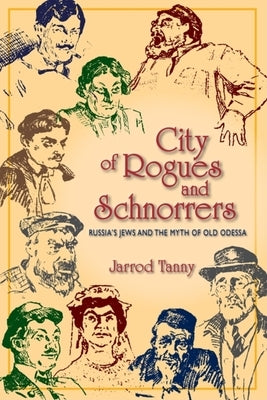 City of Rogues and Schnorrers: Russia's Jews and the Myth of Old Odessa Paperback Indiana University Press