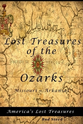 Lost Treasures of the Ozarks: Missouri - Arkansas Paperback Createspace Independent Publishing Platform