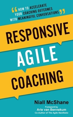 Responsive Agile Coaching: How to Accelerate Your Coaching Outcomes with Meaningful Conversations Paperback Grammar Factory Publishing