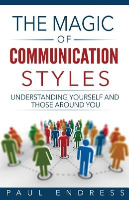 The Magic of Communication Styles: Understanding Yourself And Those Around You Paperback Cardinal House Press