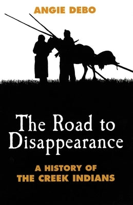 Road to Disappearance: A History of the Creek Indians Paperback University of Oklahoma Press