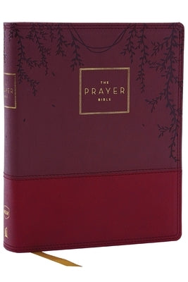 The Prayer Bible: Pray God's Word Cover to Cover (Nkjv, Burgundy Leathersoft, Red Letter, Comfort Print) Bible Thomas Nelson