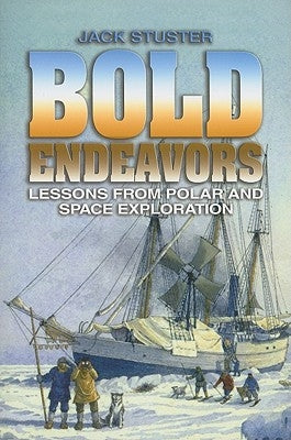 Bold Endeavors: Lessons from Polar and Space Exploration Paperback US Naval Institute Press