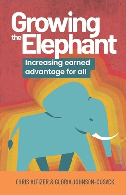 Growing the Elephant: Increasing Earned Advantage for All Paperback Practical Inspiration Publishing