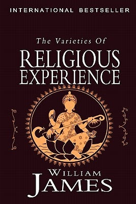 The Varieties of Religious Experience: A Study in Human Nature Paperback Createspace Independent Publishing Platform