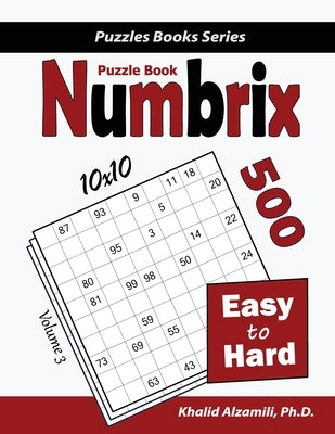 Numbrix Puzzle Book: 500 Easy to Hard (10x10) Paperback Dr. Khalid Alzamili Pub