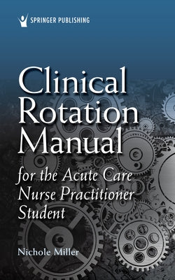 Clinical Rotation Manual for the Acute Care Nurse Practitioner Student Paperback Springer Publishing Company