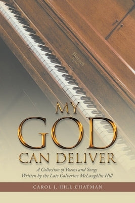 My God Can Deliver: A Collection of Poems and Songs Written by the Late Calverine Mclaughlin Hill Paperback WestBow Press