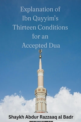 Explanation of Ibn Qayyim's Thirteen Conditions for an Accepted Dua Paperback Al-Jannat Publications