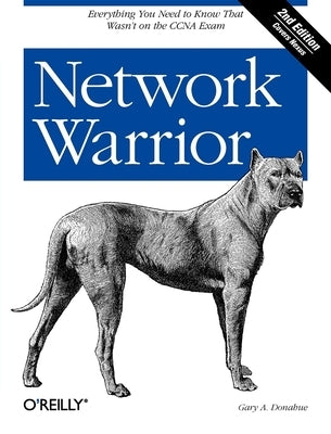 Network Warrior: Everything You Need to Know That Wasn't on the CCNA Exam Paperback O'Reilly Media