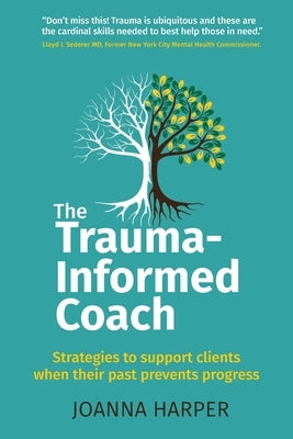 The Trauma-Informed Coach: Strategies for supporting clients when their past prevents progress Paperback Right Book Press