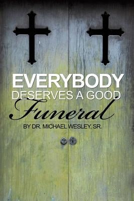 Everybody Deserves a Good Funeral Paperback Xulon Press
