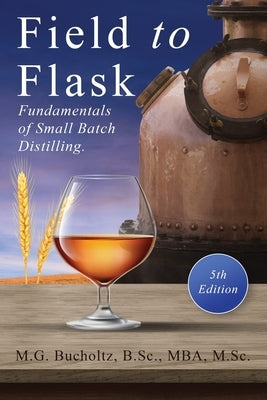 Field To Flask: The Fundamentals of Small Batch Distilling Paperback Wood Dragon Books