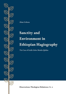 Sanctity and Environment in Ethiopian Hagiography: The Case of Gedle Gebre Menfes Qiddus Paperback Enskilda Hogskolan Stockholm