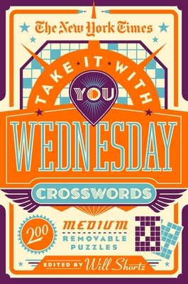 The New York Times Take It with You Wednesday Crosswords: 200 Medium Removable Puzzles Paperback St. Martin's Griffin