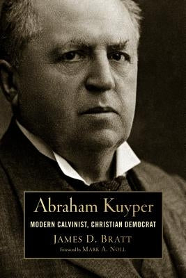 Abraham Kuyper: Modern Calvinist, Christian Democrat Paperback William B. Eerdmans Publishing Company