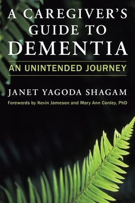 A Caregiver's Guide to Dementia: An Unintended Journey by Shagam, Janet Yagoda