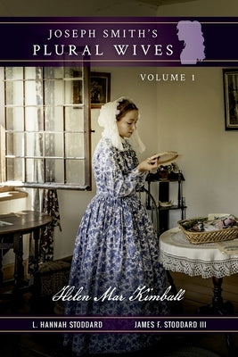 Joseph Smith's Plural Wives, Volume 1: Helen Mar Kimball Paperback Joseph Smith Foundation