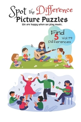 Spot the Difference Picture Puzzles "We are happy when we play music " Find 5 Differences vol.79: Children Activities Book for Kids Age 3-8, Boys and Paperback Independently Published