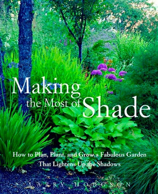Making the Most of Shade: How to Plan, Plant, and Grow a Fabulous Garden That Lightens Up the Shadows Paperback Rodale Books