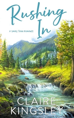 Rushing In: A Small Town Romance Paperback Always Have, LLC