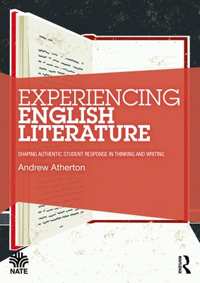 Experiencing English Literature: Shaping Authentic Student Response in Thinking and Writing Paperback Routledge