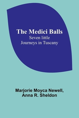 The Medici Balls: Seven little journeys in Tuscany Paperback Alpha Edition