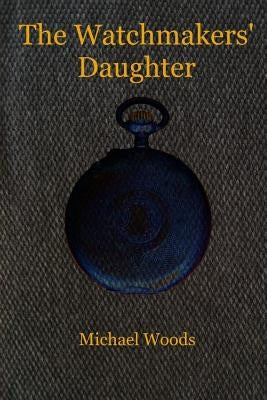 The Watchmakers' Daughter Paperback Createspace Independent Publishing Platform
