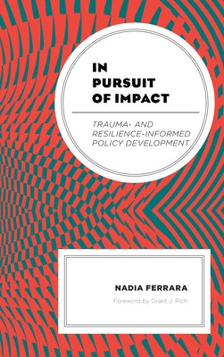 In Pursuit of Impact: Trauma- and Resilience-Informed Policy Development Paperback Lexington Books