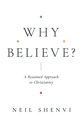 Why Believe?: A Reasoned Approach to Christianity Paperback Crossway