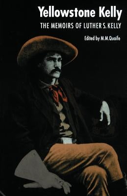 Yellowstone Kelly: The Memoirs of Luther S. Kelly Paperback University of Nebraska Press