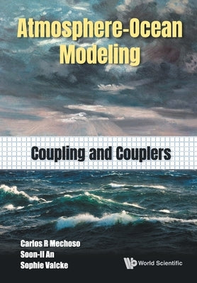 Atmosphere-Ocean Modeling: Coupling and Couplers Paperback World Scientific Publishing Company