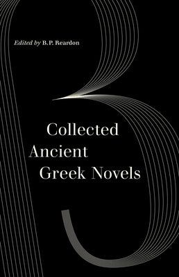 Collected Ancient Greek Novels Paperback University of California Press
