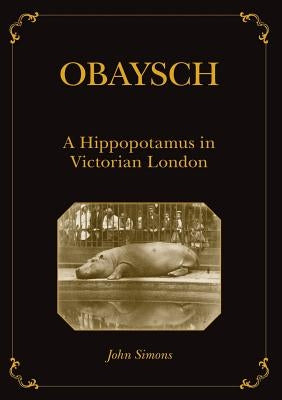 Obaysch: A Hippopotamus in Victorian London Paperback Sydney University Press