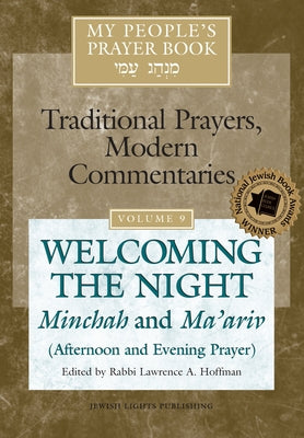 My People's Prayer Book Vol 9: Welcoming the Night--Minchah and Ma'ariv (Afternoon and Evening Prayer) Paperback Jewish Lights Publishing