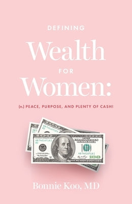 Defining Wealth for Women: (n.) Peace, Purpose, and Plenty of Cash! Paperback Lioncrest Publishing