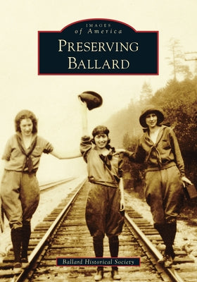 Preserving Ballard Paperback Arcadia Publishing (SC)