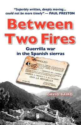 Between Two Fires-Guerrilla war in the Spanish sierras Paperback Maroma Press