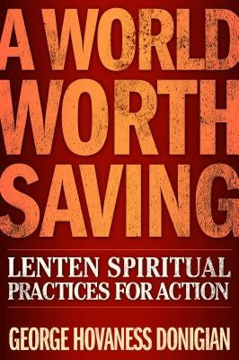 A World Worth Saving: Lenten Spiritual Practices for Action Paperback Upper Room Books