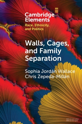 Walls, Cages, and Family Separation: Race and Immigration Policy in the Trump Era Paperback Cambridge University Press