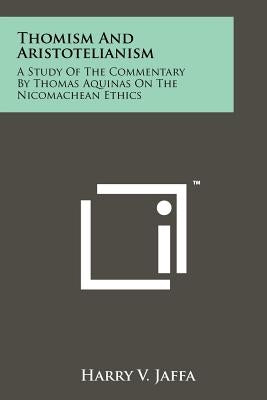 Thomism And Aristotelianism: A Study Of The Commentary By Thomas Aquinas On The Nicomachean Ethics Paperback Literary Licensing, LLC