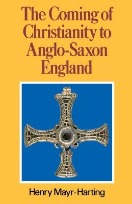 The Coming of Christianity to Anglo-Saxon England: Third Edition Paperback Penn State University Press