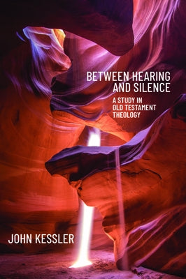 Between Hearing and Silence: A Study in Old Testament Theology Paperback Baylor University Press
