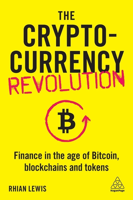 The Cryptocurrency Revolution: Finance in the Age of Bitcoin, Blockchains and Tokens Kogan Page