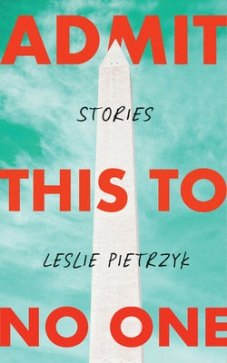 Admit This to No One: Collected Stories Paperback Unnamed Press