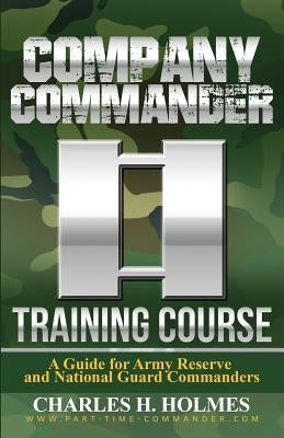 Company Commander Training Course: A Guide for Army Reserve and National Guard Commanders Paperback Independently Published