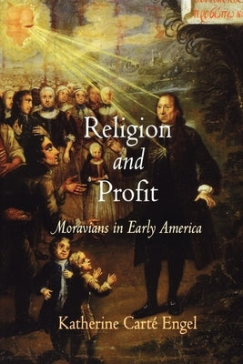 Religion and Profit: Moravians in Early America Paperback University of Pennsylvania Press