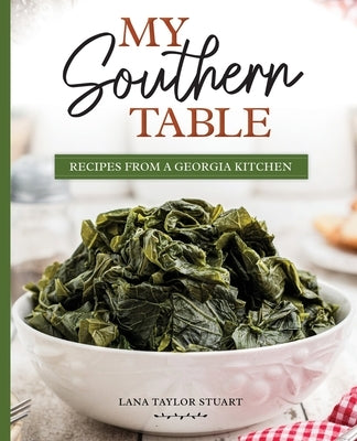 My Southern Table: Recipes from a Georgia Kitchen Paperback Food and Fiction, LLC